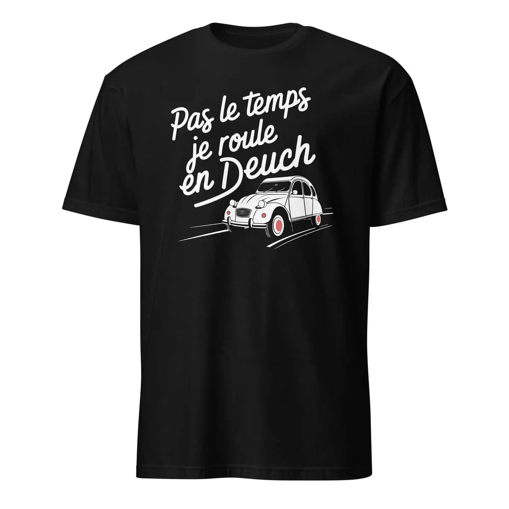 Pas le temps, je roule en Deuch – T-Shirt Vintage 2CV